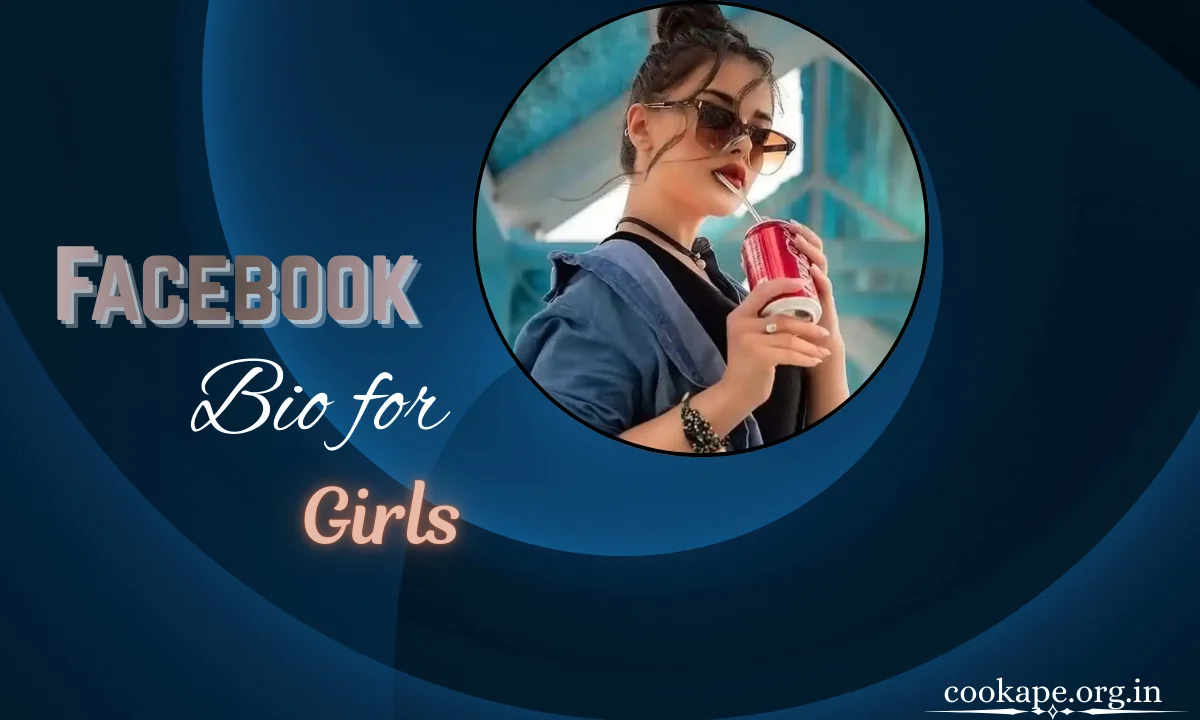 1130+ Facebook Bio for Girls: Stylish, Cute, Attitude & Unique Ideas